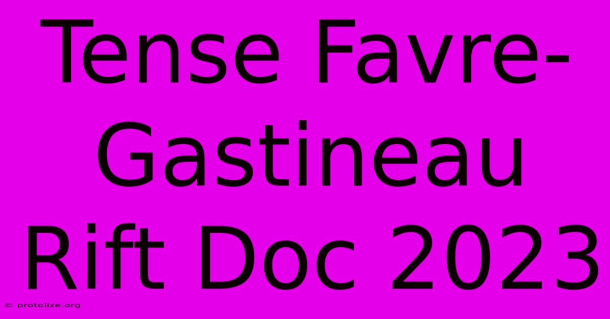 Tense Favre-Gastineau Rift Doc 2023 Tense Favre-Gastineau Rift Doc 2023
