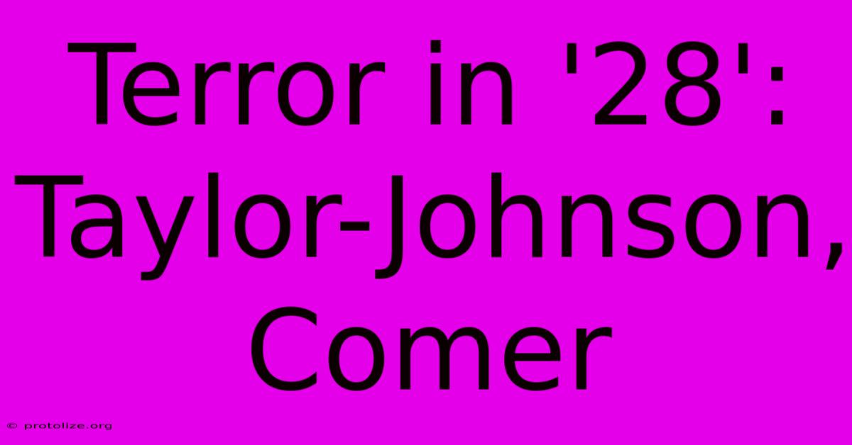 Terror In '28':  Taylor-Johnson, Comer