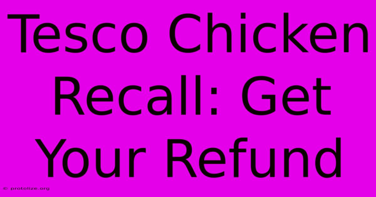 Tesco Chicken Recall: Get Your Refund Tesco Chicken Recall: Get Your Refund