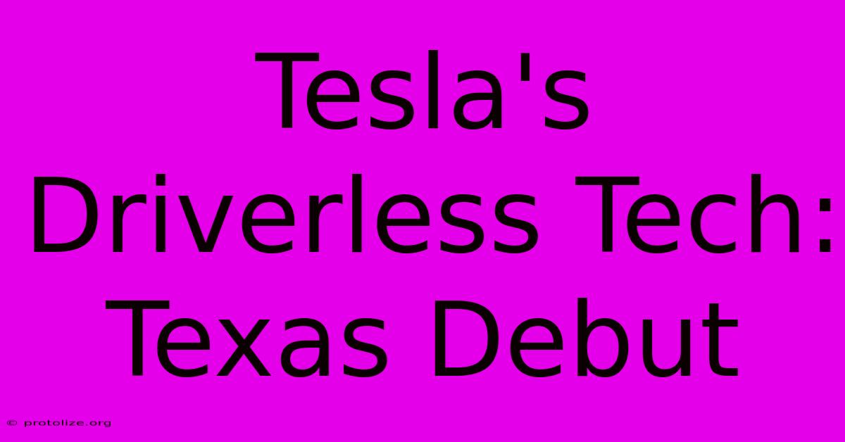 Tesla's Driverless Tech: Texas Debut Tesla's Driverless Tech: Texas Debut