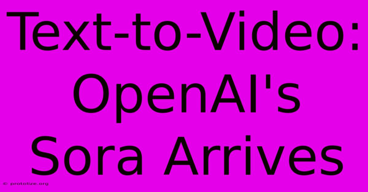 Text-to-Video: OpenAI's Sora Arrives