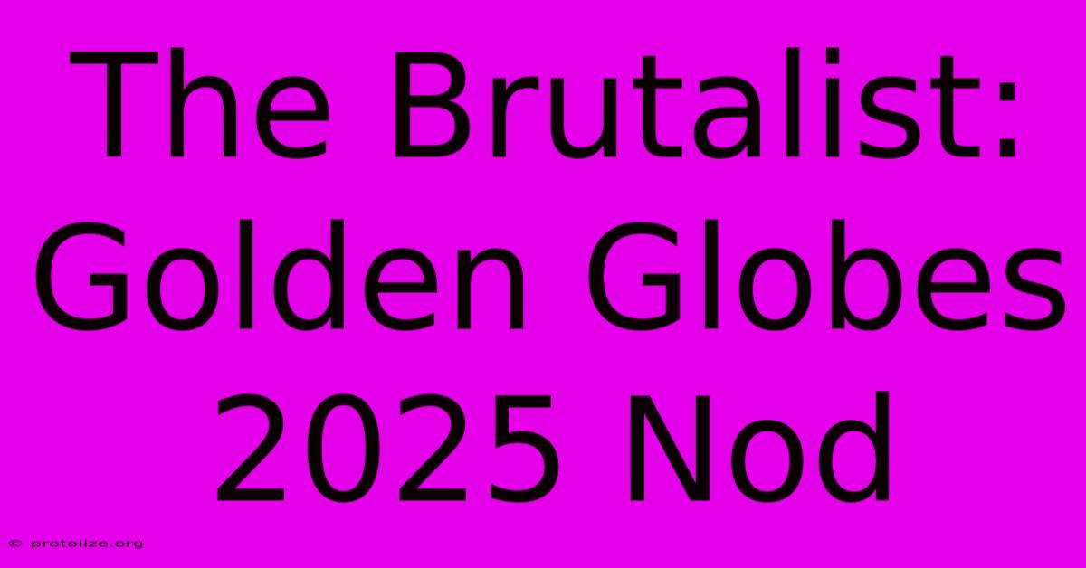 The Brutalist: Golden Globes 2025 Nod