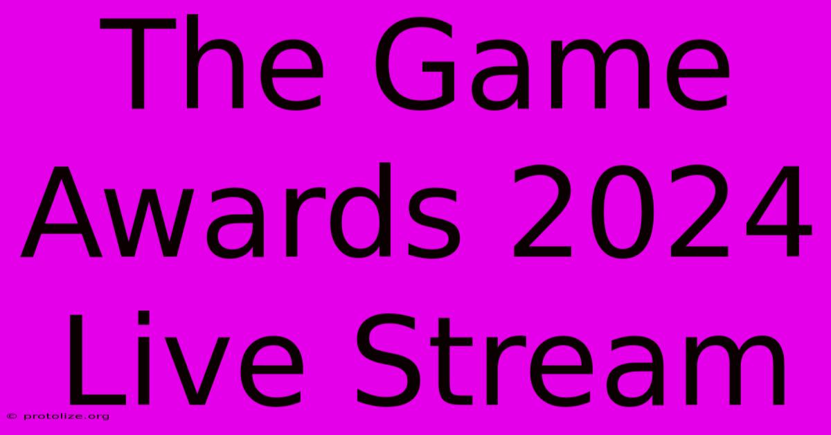 The Game Awards 2024 Live Stream The Game Awards 2024 Live Stream