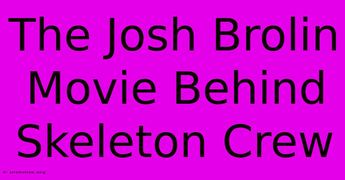 The Josh Brolin Movie Behind Skeleton Crew The Josh Brolin Movie Behind Skeleton Crew