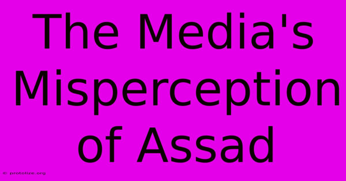 The Media's Misperception Of Assad