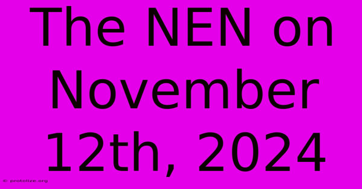 The NEN On November 12th, 2024 The NEN On November 12th, 2024