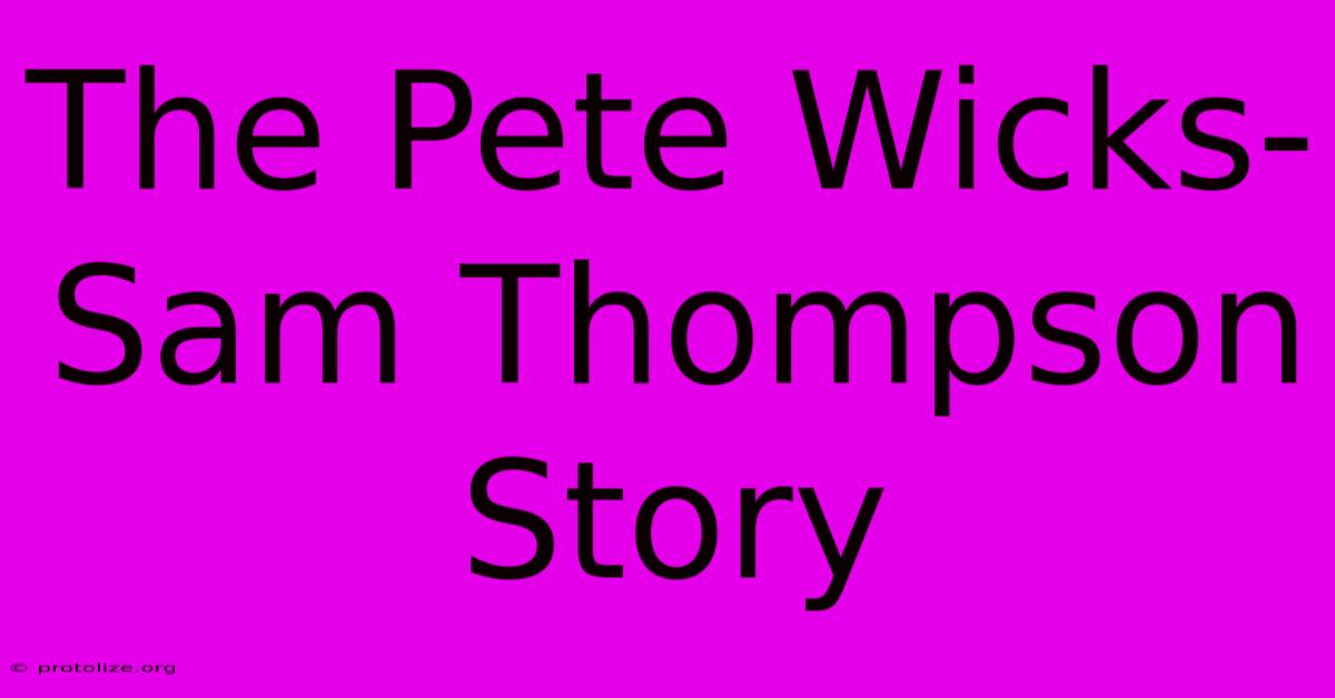 The Pete Wicks-Sam Thompson Story The Pete Wicks-Sam Thompson Story