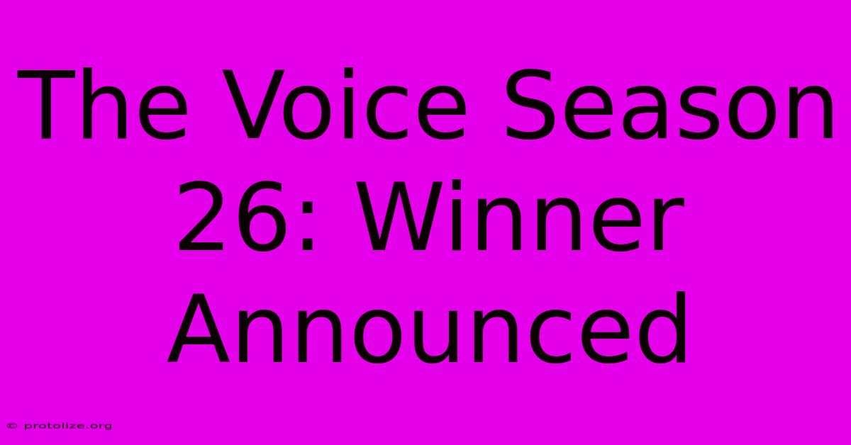 The Voice Season 26: Winner Announced The Voice Season 26: Winner Announced