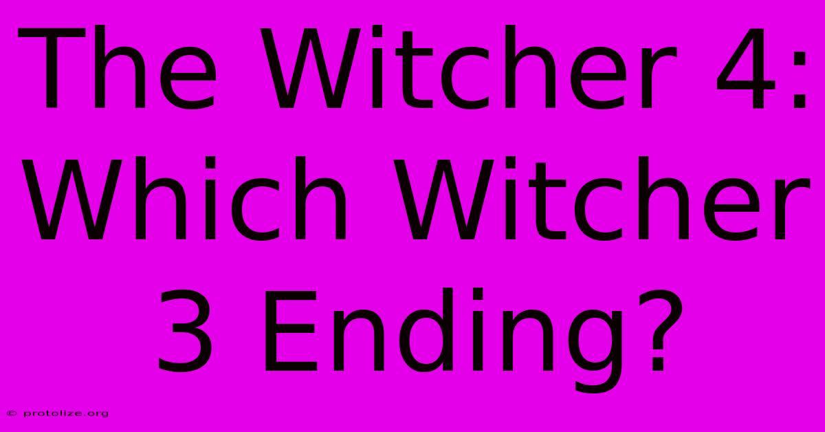 The Witcher 4: Which Witcher 3 Ending?