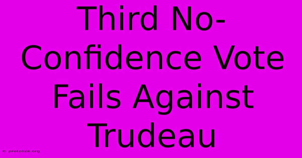 Third No-Confidence Vote Fails Against Trudeau