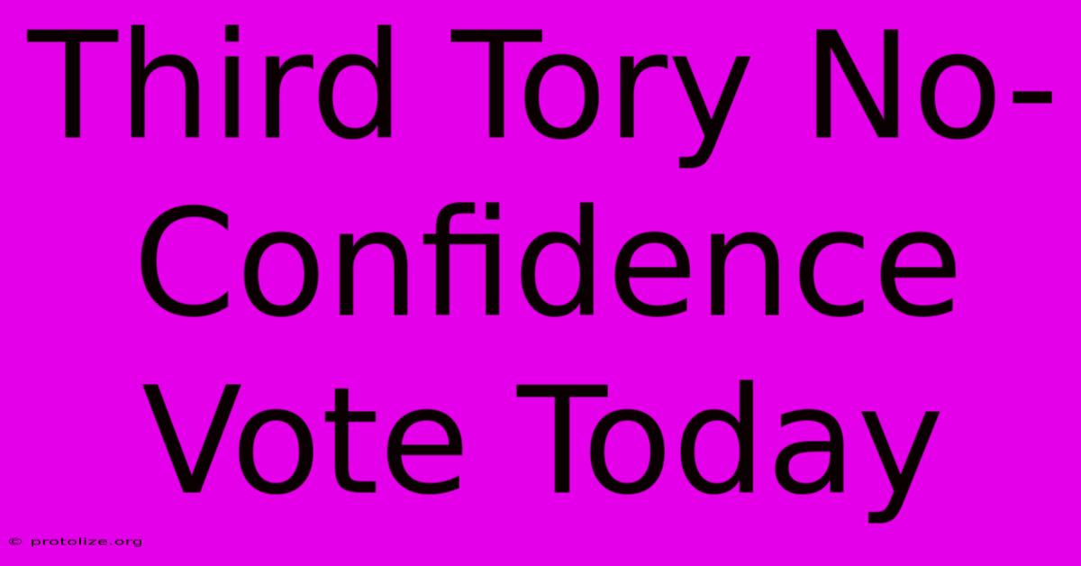 Third Tory No-Confidence Vote Today