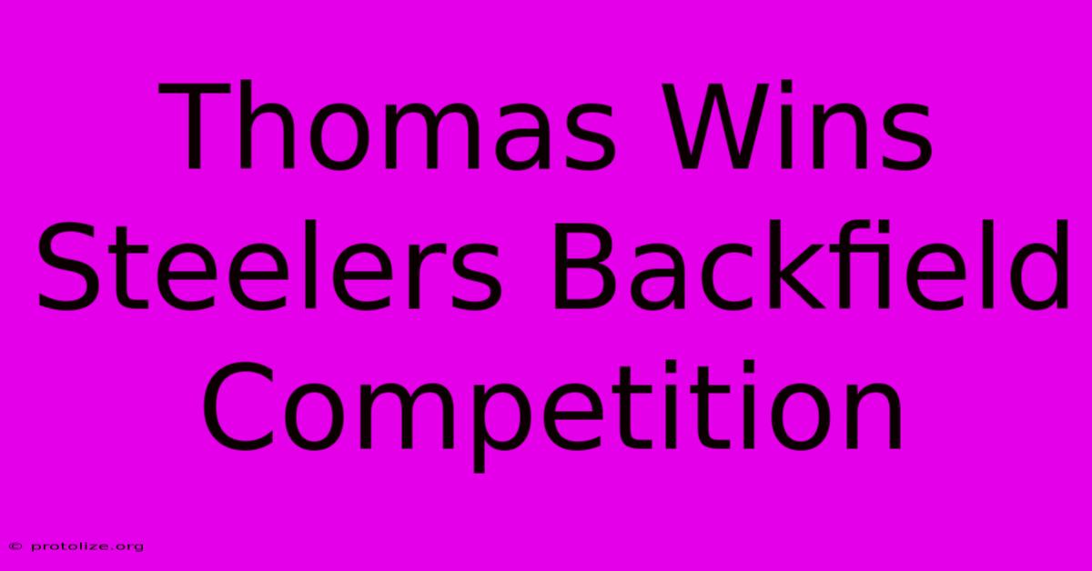 Thomas Wins Steelers Backfield Competition Thomas Wins Steelers Backfield Competition