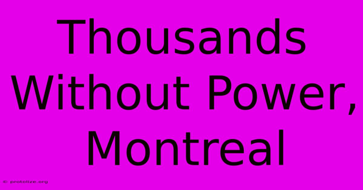 Thousands Without Power, Montreal Thousands Without Power, Montreal