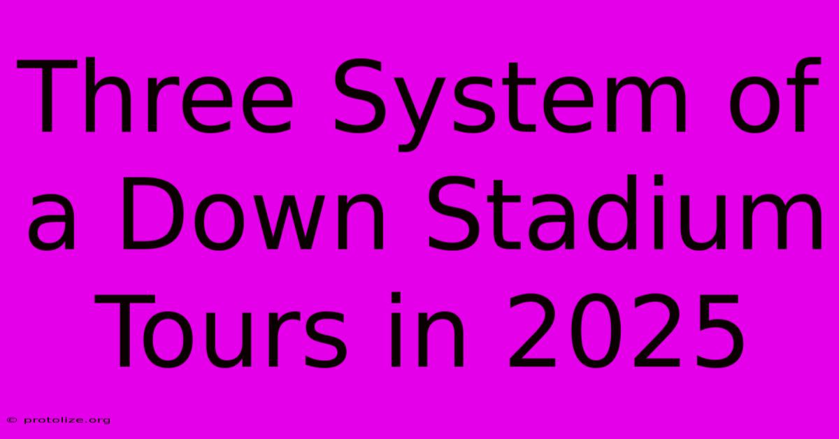 Three System Of A Down Stadium Tours In 2025