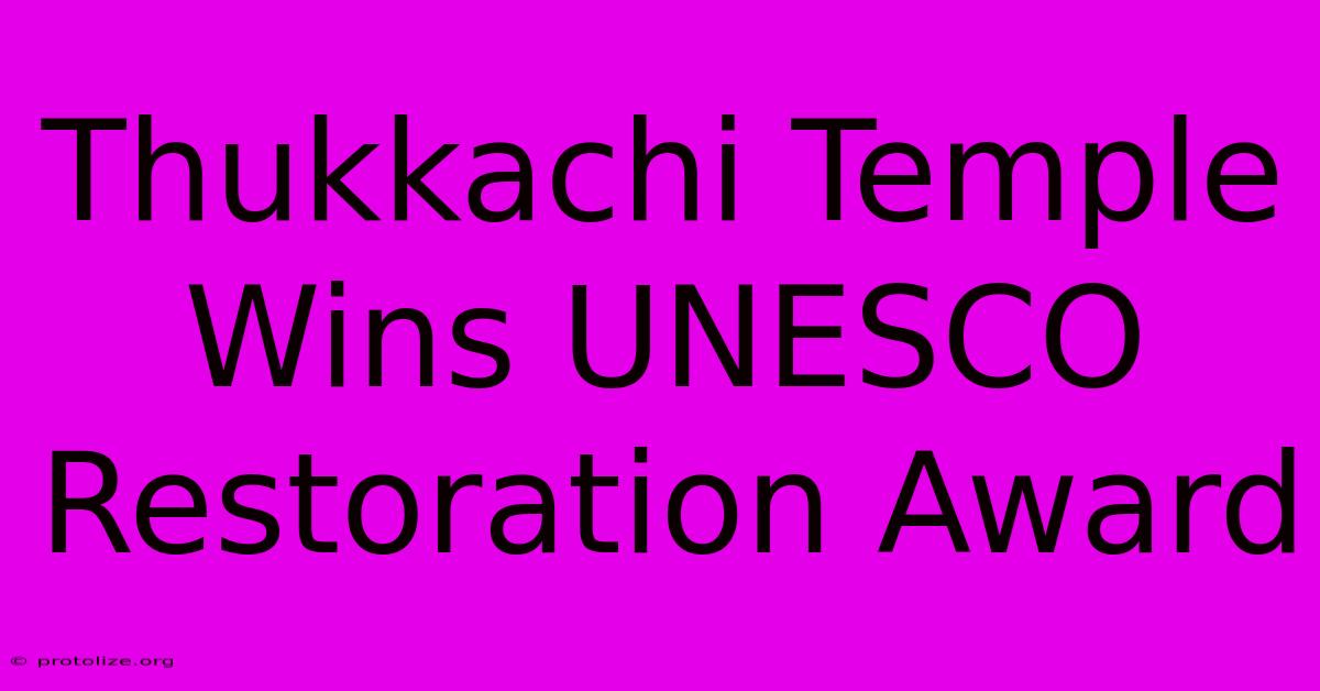 Thukkachi Temple Wins UNESCO Restoration Award Thukkachi Temple Wins UNESCO Restoration Award