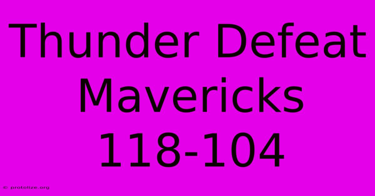 Thunder Defeat Mavericks 118-104 Thunder Defeat Mavericks 118-104