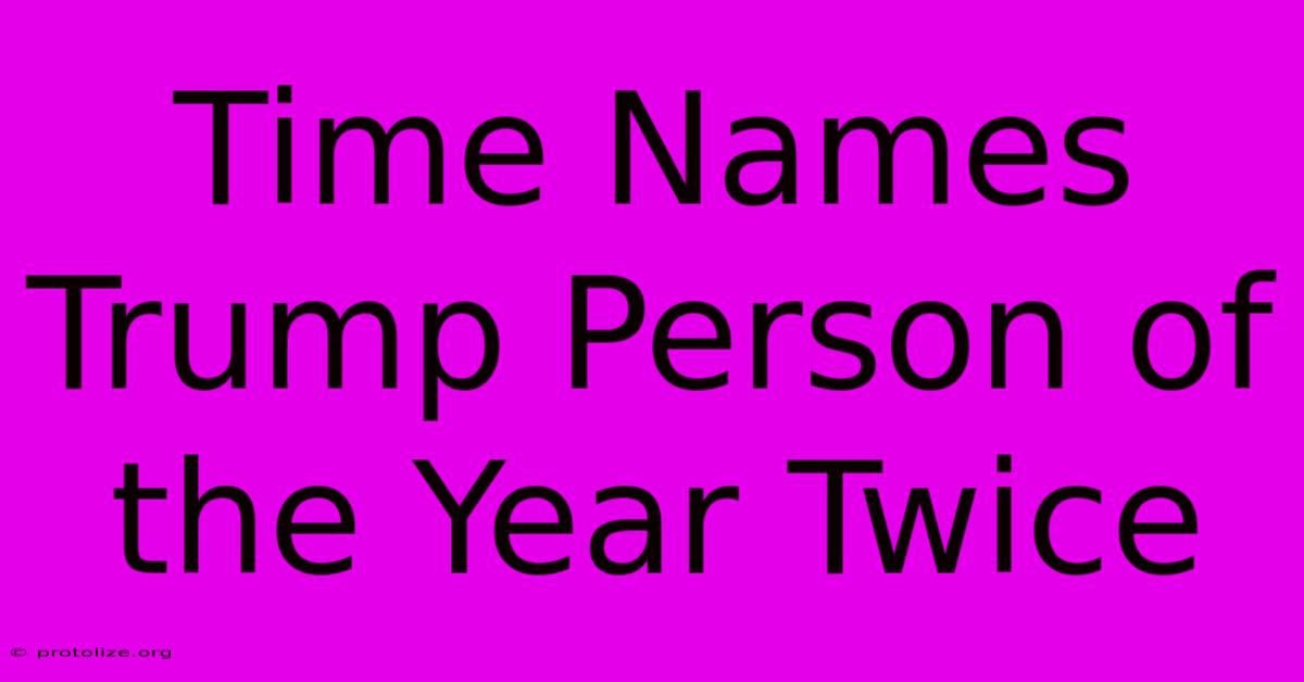 Time Names Trump Person Of The Year Twice