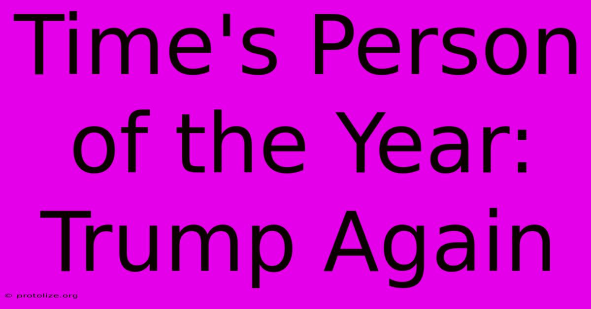Time's Person Of The Year: Trump Again Time's Person Of The Year: Trump Again