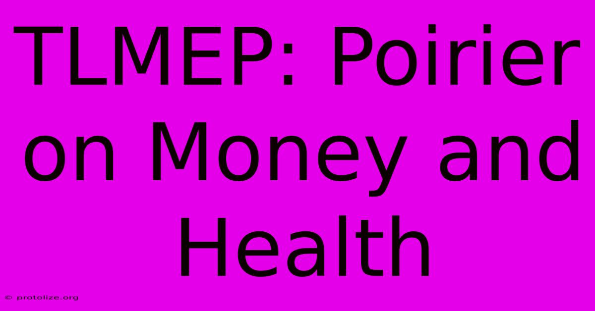 TLMEP: Poirier On Money And Health TLMEP: Poirier On Money And Health