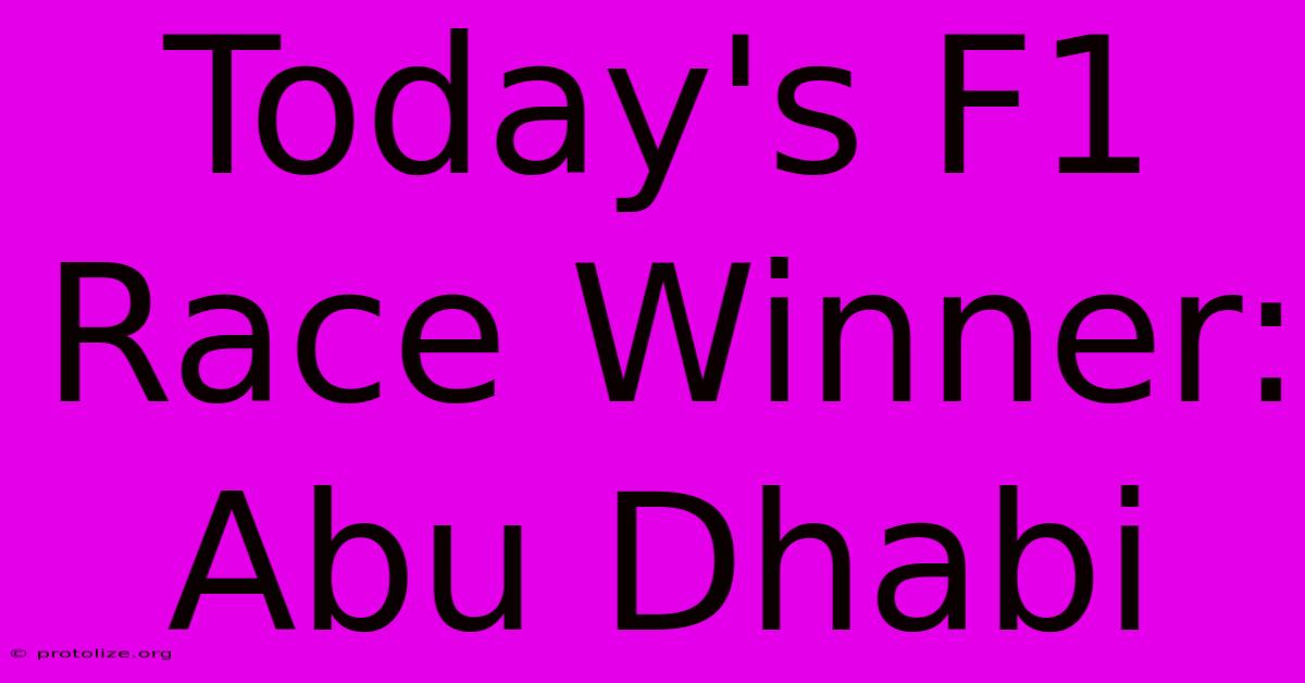 Today's F1 Race Winner: Abu Dhabi Today's F1 Race Winner: Abu Dhabi