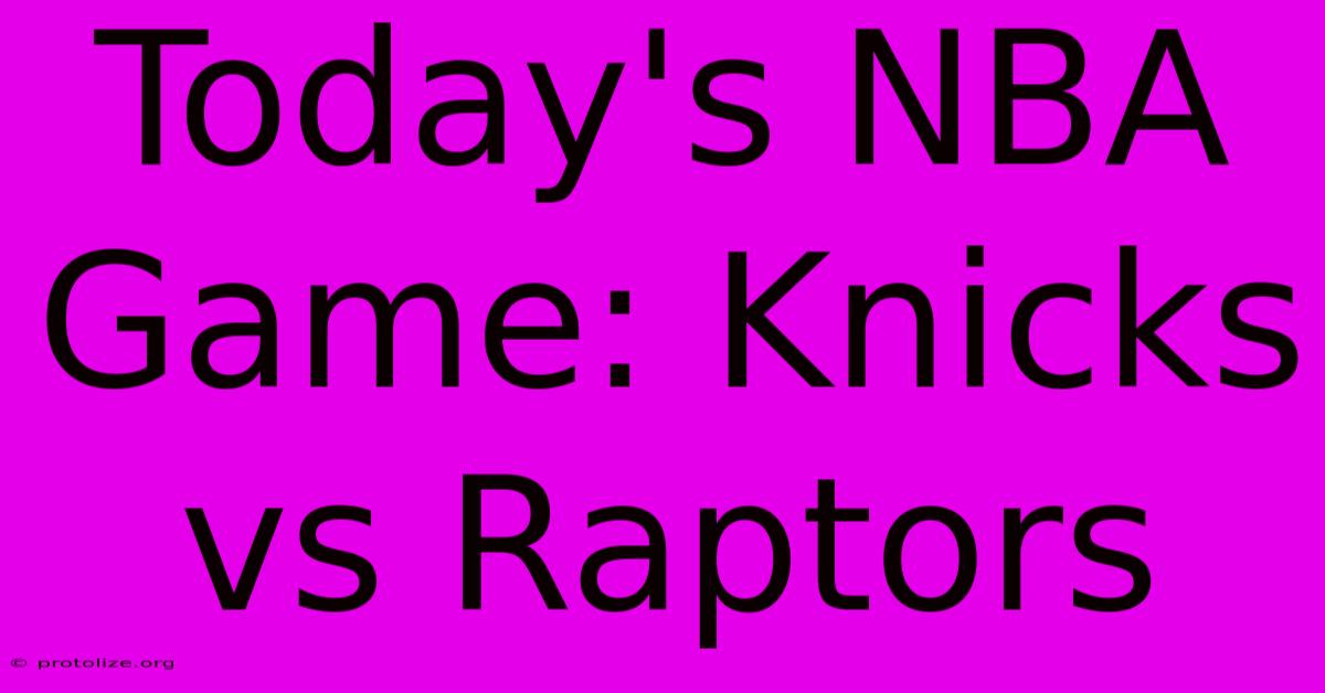 Today's NBA Game: Knicks Vs Raptors