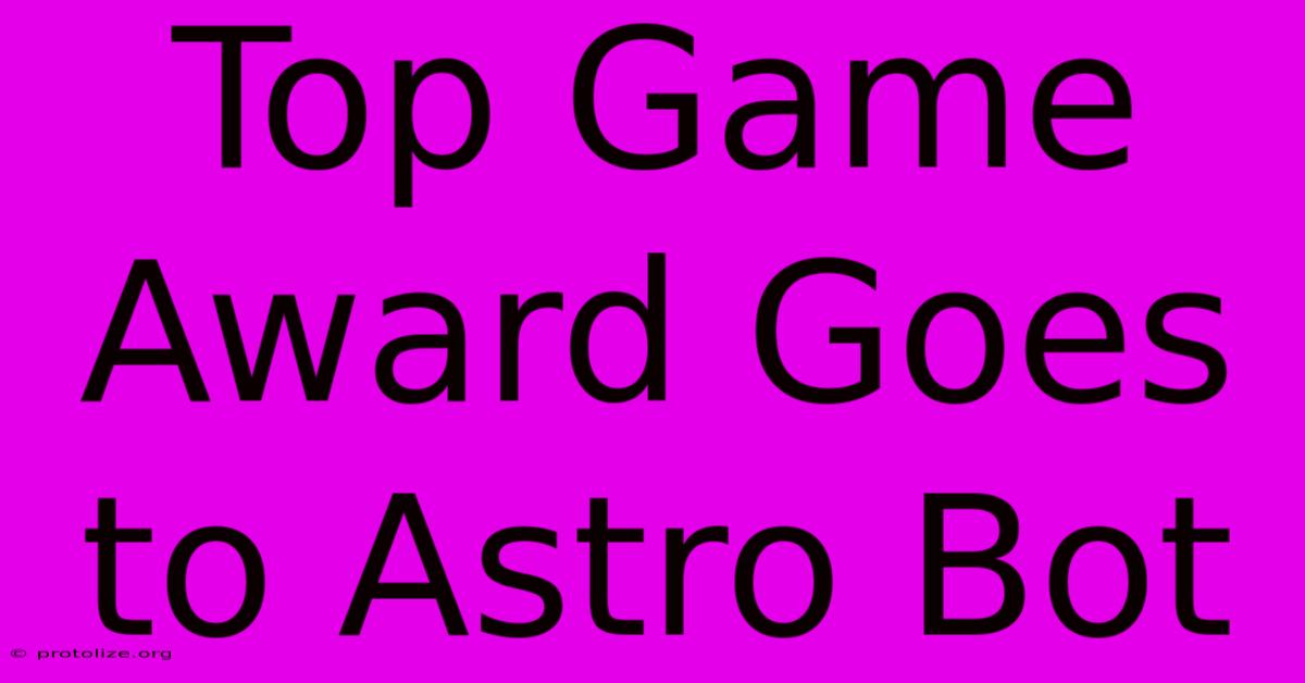 Top Game Award Goes To Astro Bot Top Game Award Goes To Astro Bot