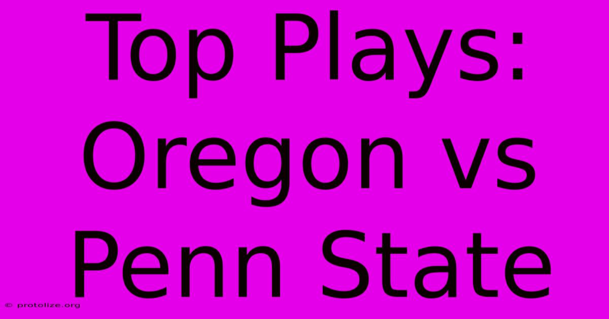 Top Plays: Oregon Vs Penn State Top Plays: Oregon Vs Penn State