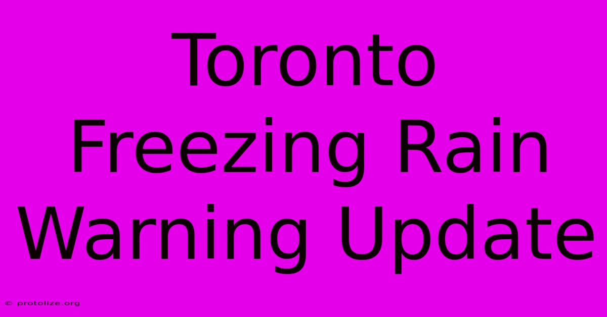 Toronto Freezing Rain Warning Update