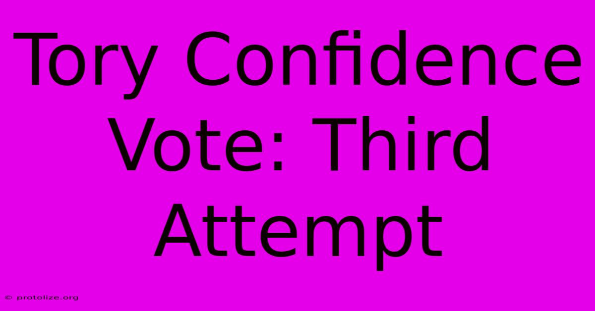 Tory Confidence Vote: Third Attempt