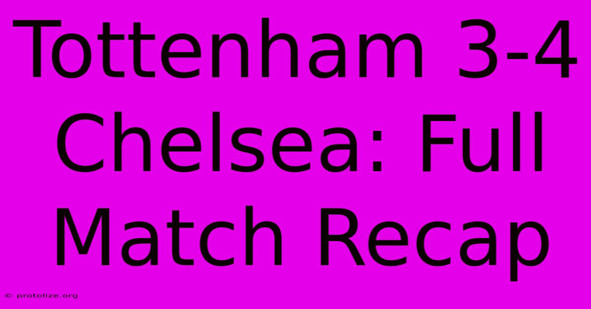 Tottenham 3-4 Chelsea: Full Match Recap Tottenham 3-4 Chelsea: Full Match Recap
