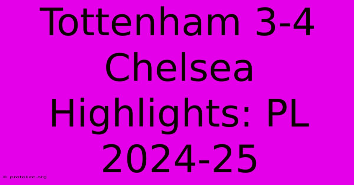 Tottenham 3-4 Chelsea Highlights: PL 2024-25 Tottenham 3-4 Chelsea Highlights: PL 2024-25