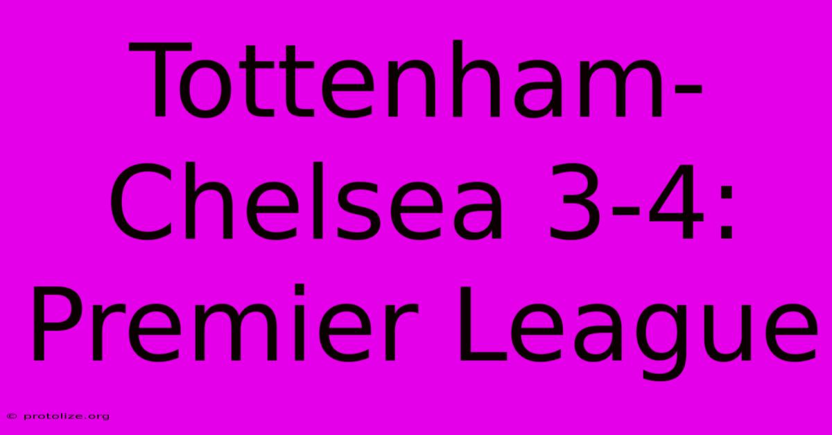Tottenham-Chelsea 3-4: Premier League Tottenham-Chelsea 3-4: Premier League