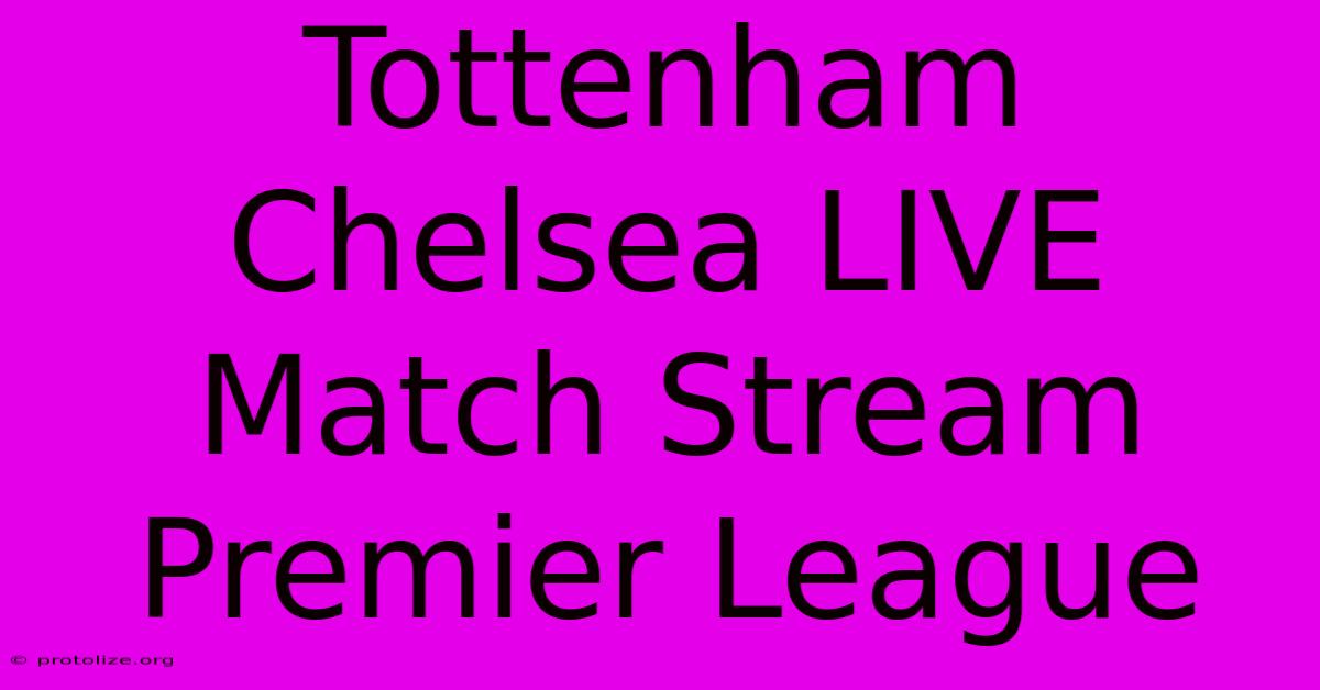 Tottenham Chelsea LIVE Match Stream Premier League Tottenham Chelsea LIVE Match Stream Premier League