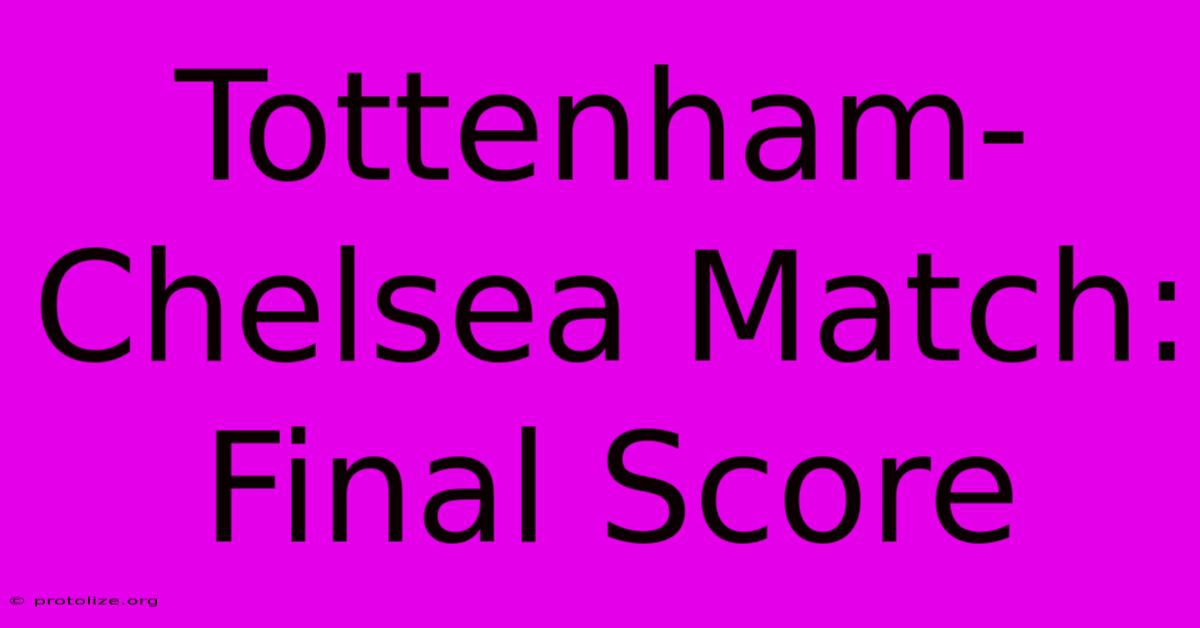 Tottenham-Chelsea Match: Final Score Tottenham-Chelsea Match: Final Score