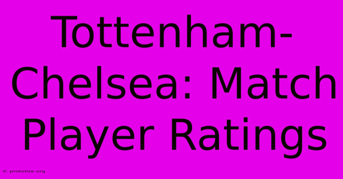 Tottenham-Chelsea: Match Player Ratings Tottenham-Chelsea: Match Player Ratings
