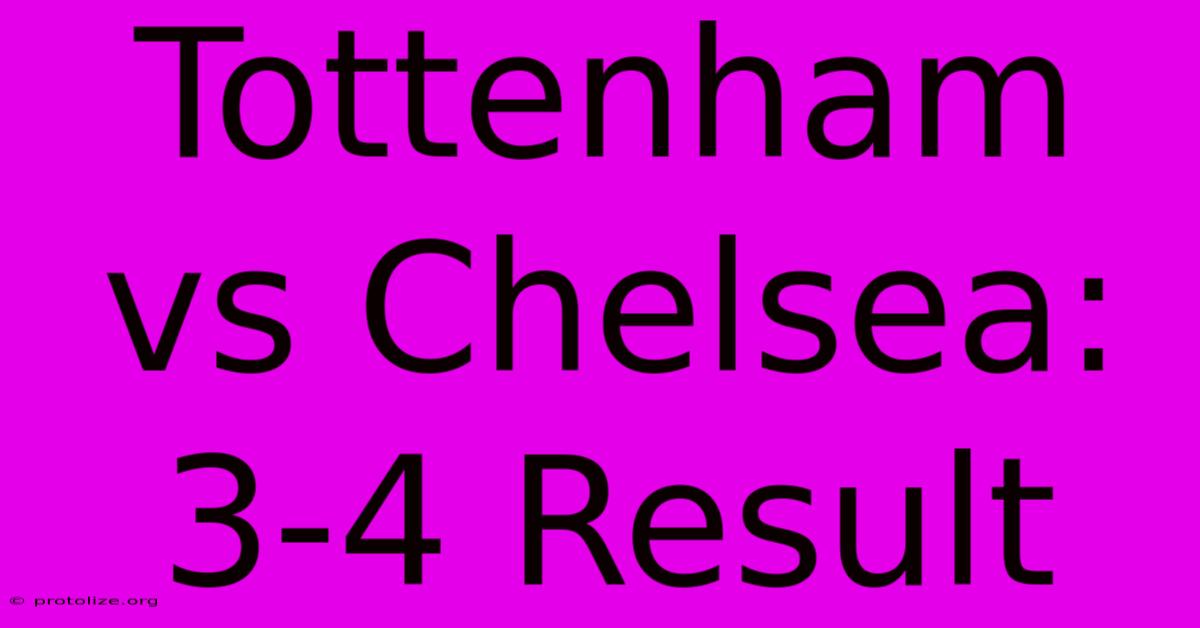 Tottenham Vs Chelsea: 3-4 Result Tottenham Vs Chelsea: 3-4 Result
