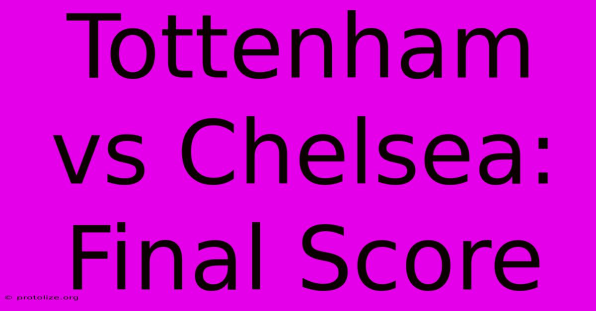 Tottenham Vs Chelsea: Final Score Tottenham Vs Chelsea: Final Score