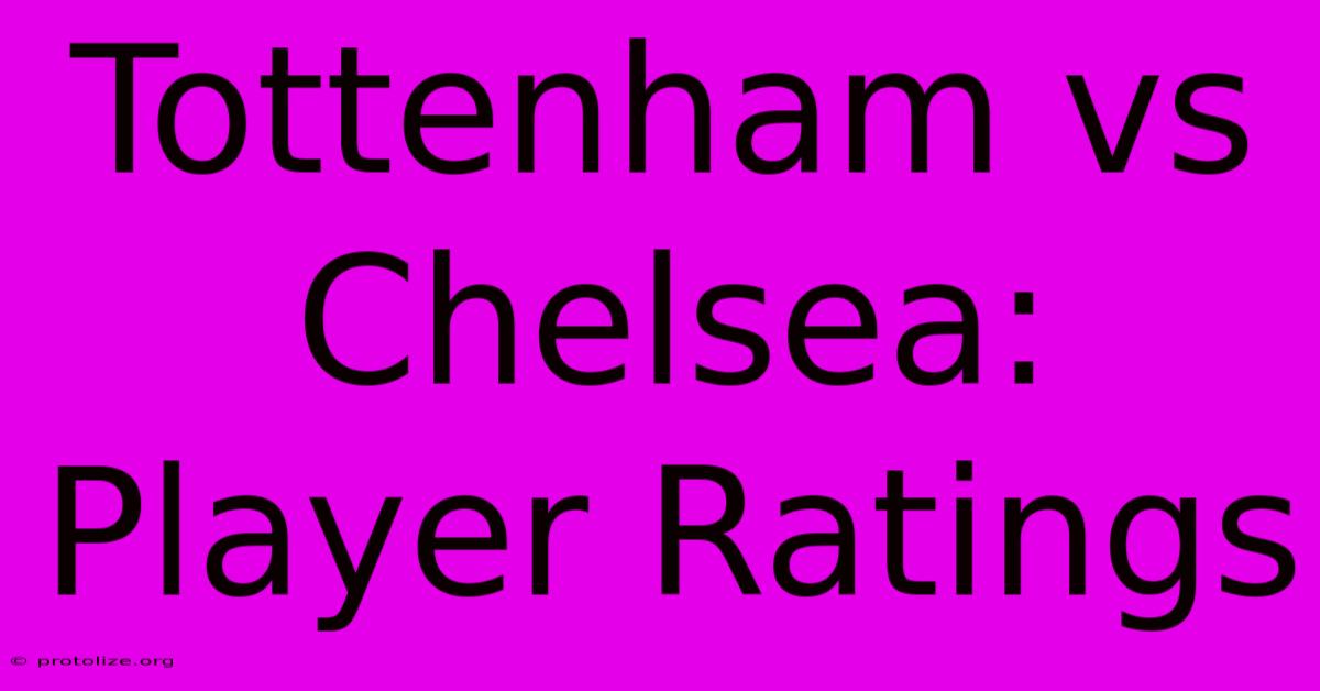 Tottenham Vs Chelsea: Player Ratings Tottenham Vs Chelsea: Player Ratings