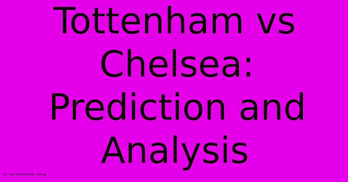 Tottenham Vs Chelsea: Prediction And Analysis Tottenham Vs Chelsea: Prediction And Analysis