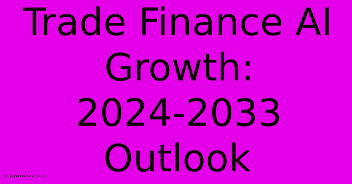 Trade Finance AI Growth: 2024-2033 Outlook Trade Finance AI Growth: 2024-2033 Outlook