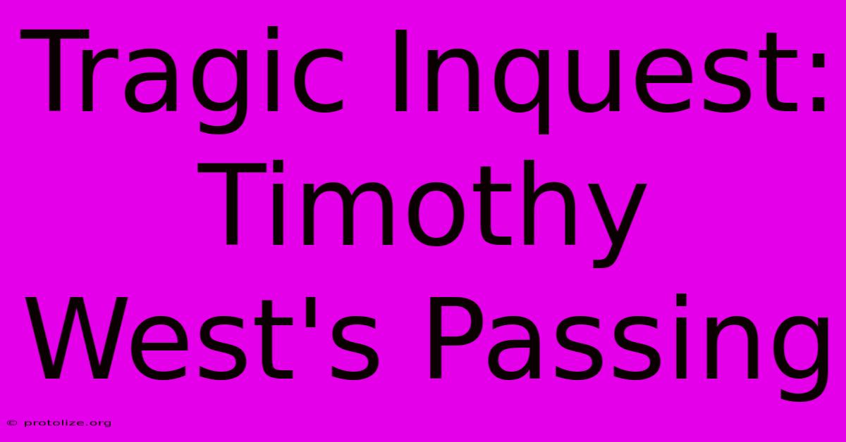 Tragic Inquest: Timothy West's Passing