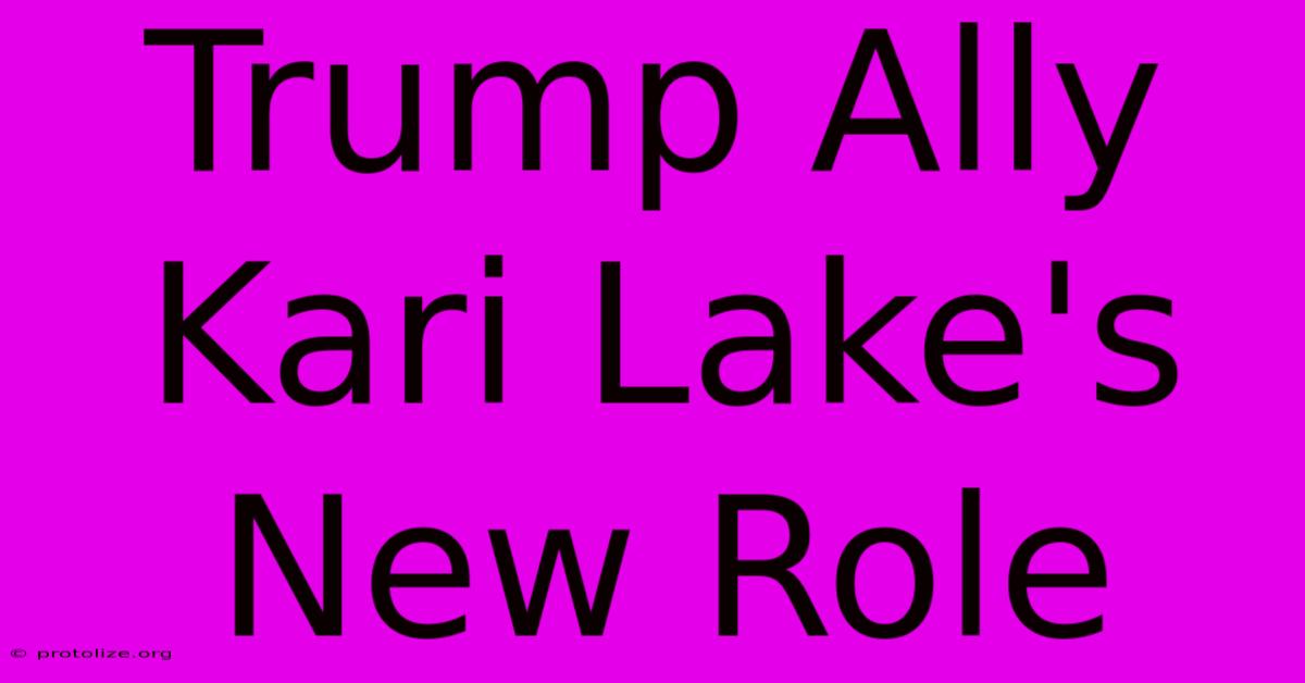 Trump Ally Kari Lake's New Role