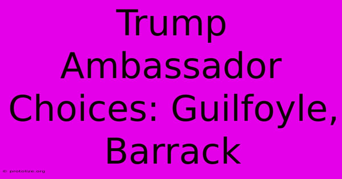 Trump Ambassador Choices: Guilfoyle, Barrack Trump Ambassador Choices: Guilfoyle, Barrack