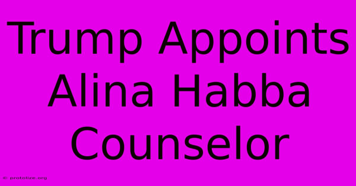 Trump Appoints Alina Habba Counselor