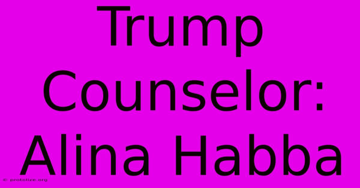 Trump Counselor: Alina Habba