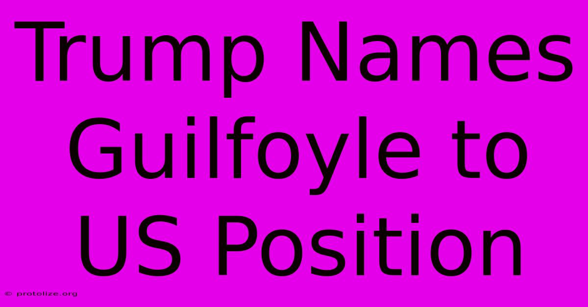 Trump Names Guilfoyle To US Position Trump Names Guilfoyle To US Position