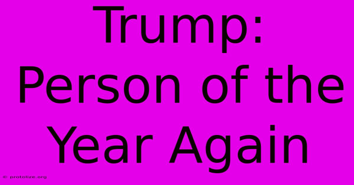 Trump: Person Of The Year Again Trump: Person Of The Year Again