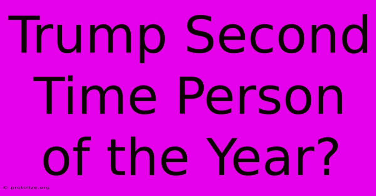 Trump Second Time Person Of The Year? Trump Second Time Person Of The Year?