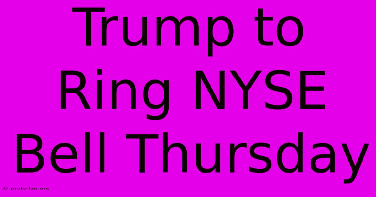 Trump To Ring NYSE Bell Thursday Trump To Ring NYSE Bell Thursday