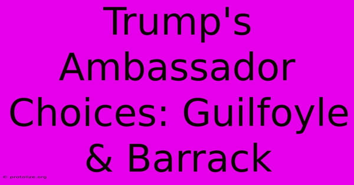 Trump's Ambassador Choices: Guilfoyle & Barrack Trump's Ambassador Choices: Guilfoyle & Barrack